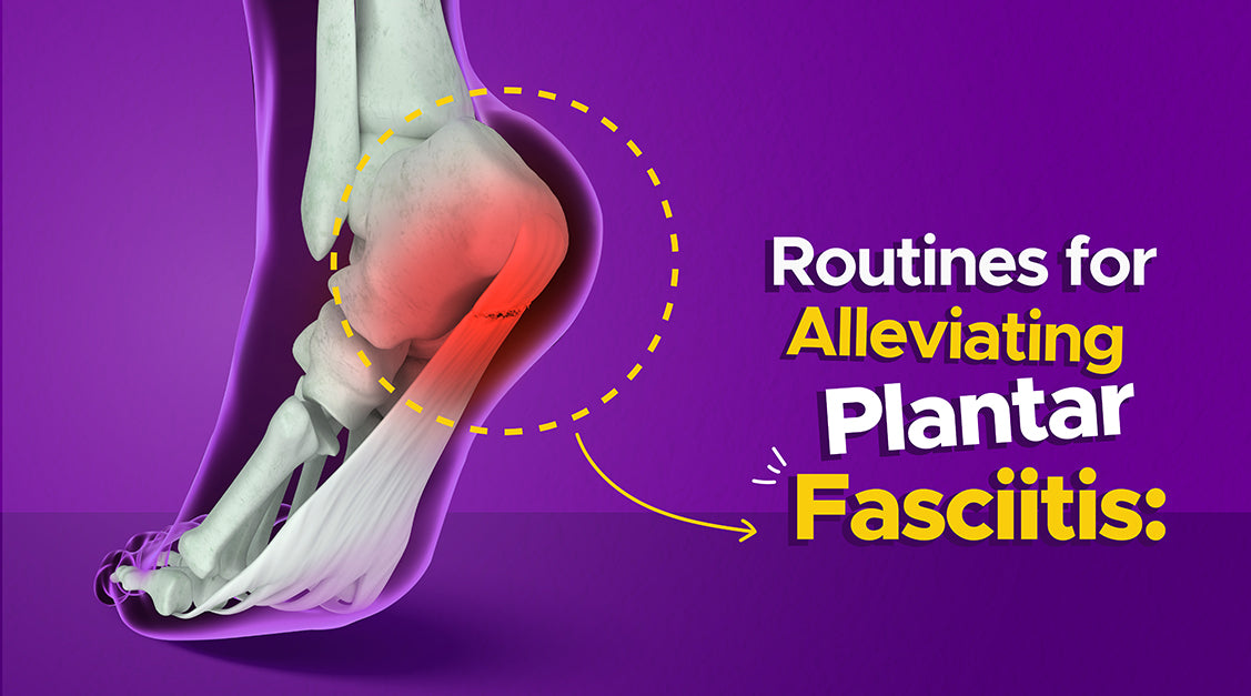 Routines for Alleviating Plantar Fasciitis